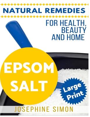 Epsom Salt ***Large Print Edition***: Natural Remedies for Health, Beauty and Home - Simon, Josephine