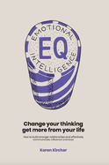 EQ Emotional Intelligence: Change Your Thinking, Get More From Your Life