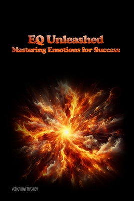 EQ Unleashed: Mastering Emotions for Success - Rybaiev, Volodymyr