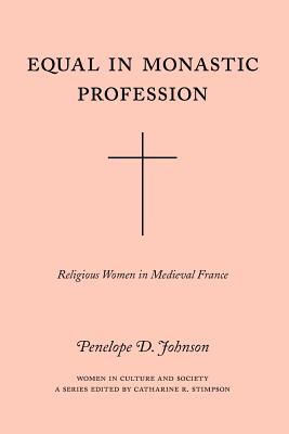 Equal in Monastic Profession: Religious Women in Medieval France - Johnson, Penelope D