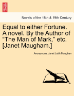 Equal to Either Fortune. a Novel. by the Author of "The Man of Mark," Etc. [Janet Maugham.]