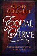Equal to Serve: Women and Men Working Together Revealing the Gospel