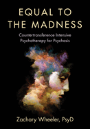 Equal to the Madness: Countertransference Intensive Psychotherapy for Psychosis