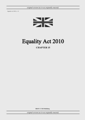 Equality Act 2010 (c. 15) - United Kingdom Legislation, and Uk Publishing, Grangis LLC (Adapted by)