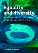 Equality and Diversity: Value Incommensurability and the Politics of Recognition