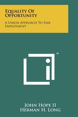 Equality of Opportunity: A Union Approach to Fair Employment - Hope II, John, and Long, Herman H (Foreword by), and Humphrey, Hubert H III (Introduction by)