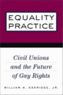 Equality Practice: Civil Unions and the Future of Gay Rights