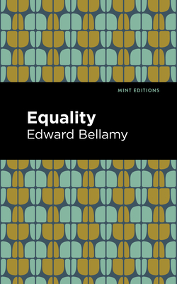 Equality - Bellamy, Edward, and Editions, Mint (Contributions by)