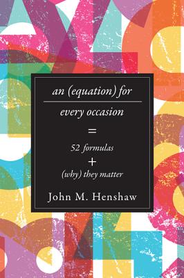 Equation for Every Occasion: Fifty-Two Formulas and Why They Matter - Henshaw, John M, Professor, and Lewis, Steven