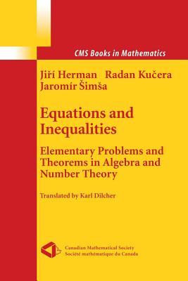 Equations and Inequalities: Elementary Problems and Theorems in Algebra and Number Theory - Herman, Jiri, and Dilcher, K (Translated by), and Kucera, Radan