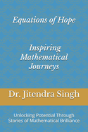 Equations of Hope: Inspiring Mathematical Journeys: Unlocking Potential Through Stories of Mathematical Brilliance