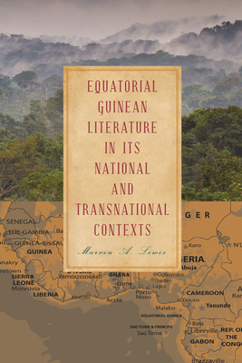 Equatorial Guinean Literature in its National and Transnational Contexts - Lewis, Marvin A.