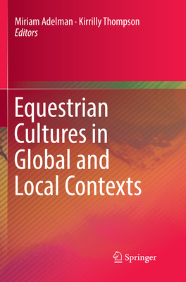 Equestrian Cultures in Global and Local Contexts - Adelman, Miriam (Editor), and Thompson, Kirrilly (Editor)