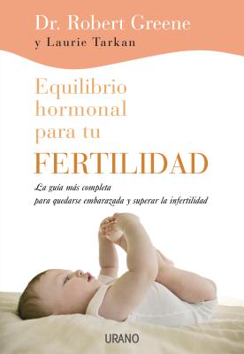 Equilibrio Hormonal Para Tu Fertilidad - Greene, Robert, Professor, and Tarkan, Laurie