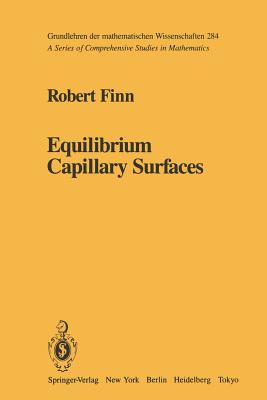 Equilibrium Capillary Surfaces - Finn, Robert
