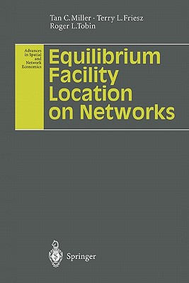 Equilibrium Facility Location on Networks - Miller, Tan C., and Friesz, Terry L., and Tobin, Roger L.