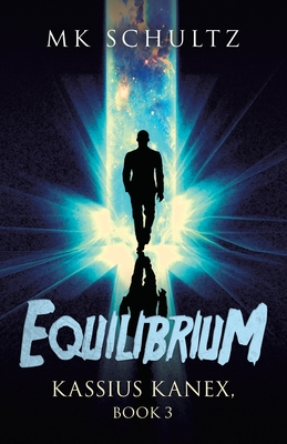 Equilibrium: Kassius Kanex, Book 3 - Schultz, Mk