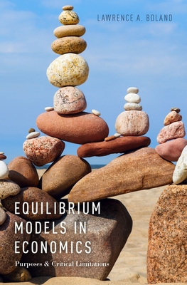 Equilibrium Models in Economics: Purposes and Critical Limitations - Boland, Lawrence A