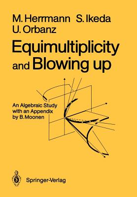 Equimultiplicity and Blowing Up: An Algebraic Study - Moonen, B (Appendix by), and Herrmann, Manfred, and Ikeda, Shin