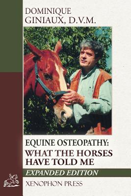 Equine Osteopathy: What the Horses Have Told Me - Giniaux, Dominique, and Williams, Richard (Editor), and Racinet, Jean-Claude (Translated by)