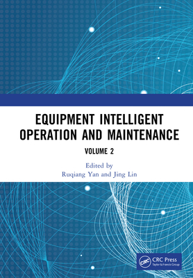 Equipment Intelligent Operation and Maintenance: Proceedings of the First International Conference on Equipment Intelligent Operation and Maintenance (ICEIOM 2023), Hefei, China, 21st - 23rd September, 2023 (Volume II) - Yan, Ruqiang (Editor), and Lin, Jing (Editor)
