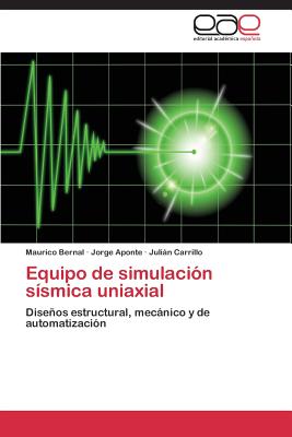 Equipo de Simulacion Sismica Uniaxial - Bernal Maurico, and Aponte Jorge, and Carrillo Julian