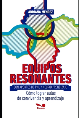 Equipos Resonantes: cmo lograr aulas de convivencia y aprendizaje - Mndez, Adriana