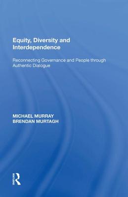 Equity, Diversity and Interdependence: Reconnecting Governance and People Through Authentic Dialogue - Murray, Michael