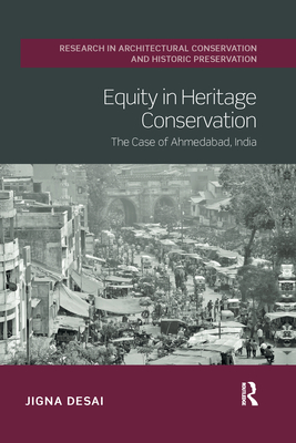 Equity in Heritage Conservation: The Case of Ahmedabad, India - Desai, Jigna