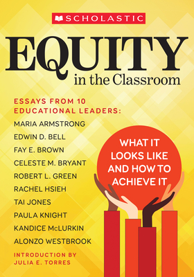 Equity in the Classroom: What It Looks Like and How to Achieve It - Armstrong, Maria, and Bell, Edwin, and Brown, Fay
