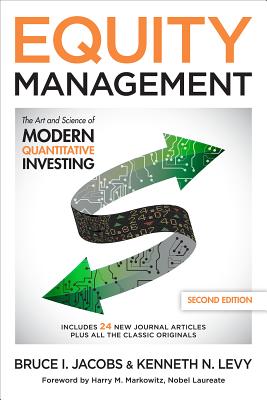 Equity Management: The Art and Science of Modern Quantitative Investing, Second Edition - Jacobs, Bruce I, and Levy, Kenneth N