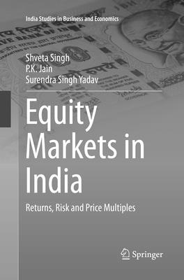 Equity Markets in India: Returns, Risk and Price Multiples - Singh, Shveta, and Jain, P K, and Yadav, Surendra Singh