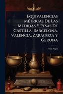 Equivalencias M(c)tricas De Las Medidas Y Pesas De Castilla, Barcelona, Valencia, Zaragoza Y Gerona
