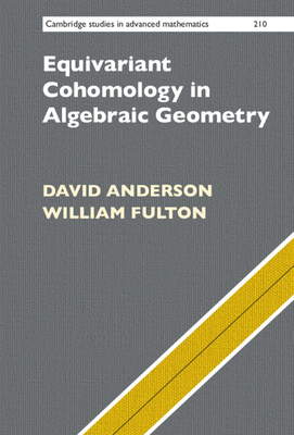 Equivariant Cohomology in Algebraic Geometry - Anderson, David, and Fulton, William
