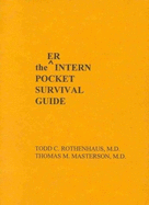 Er Intern Pocket Survival Guide - Masterson, Thomas M, and Rothenhaus, Todd C, and Masterson, MD