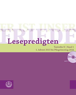 Er Ist Unser Friede. Lesepredigten Textreihe II/Bd. 1 - Broschur + CD: 1. Advent 2015 Bis Pfingstmontag 2016 - Schwier, Helmut (Editor)