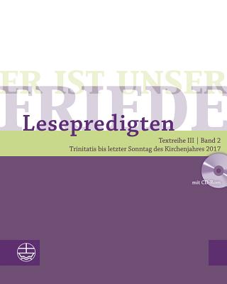 Er Ist Unser Friede. Lesepredigten Textreihe III/Bd. 2: Trinitatis Bis Letzter Sonntag Des Kirchenjahres 2017 - Schwier, Helmut (Editor)