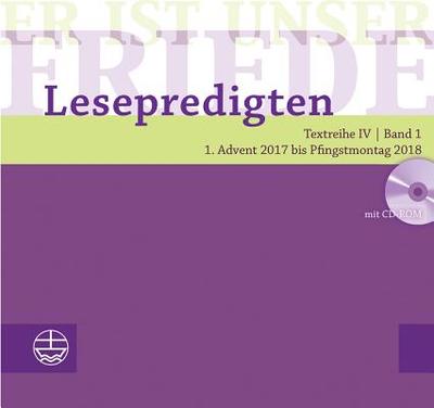 Er Ist Unser Friede. Lesepredigten Textreihe IV/Bd. 1: Advent 2017 Bis Pfingstmontag 2018 - Schwier, Helmut (Editor)