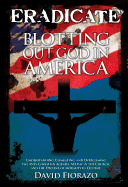 Eradicate: Blotting Out God in America
