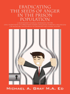 Eradicating the Seeds of Anger in the Prison Population: A Independent Learning Workbook for the (Doc) Department of Corrections Inmate Population. Po