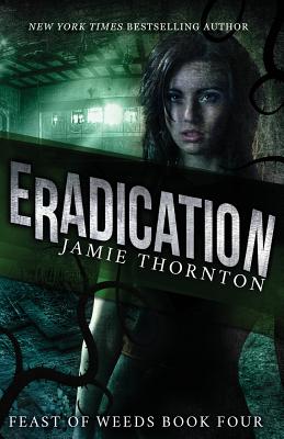 Eradication (Feast of Weeds) - Thornton, Jamie