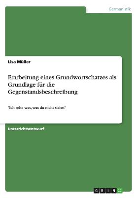 Erarbeitung eines Grundwortschatzes als Grundlage f?r die Gegenstandsbeschreibung: Ich sehe was, was du nicht siehst - M?ller, Lisa