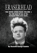 Eraserhead, The David Lynch Files: Volume 1: The full story of one of the strangest films ever made.