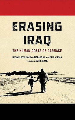 Erasing Iraq: The Human Costs of Carnage - Otterman, Michael, and Hil, Richard, and Wilson, Paul