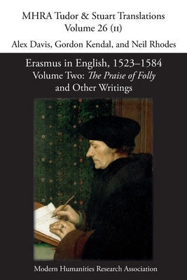 Erasmus in English, 1523-1584: Volume 2, The Praise of Folly and Other Writings - Davis, Alex (Editor), and Kendal, Gordon (Editor), and Rhodes, Neil (Editor)