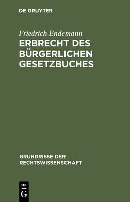Erbrecht Des B?rgerlichen Gesetzbuches - Endemann, Friedrich