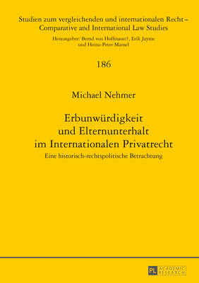 Erbunwuerdigkeit Und Elternunterhalt Im Internationalen Privatrecht: Eine Historisch-Rechtspolitische Betrachtung - Jayme, Erik (Editor), and Nehmer, Michael