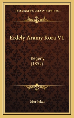 Erdely Aramy Kora V1: Regeny (1852) - Jokai, Mor