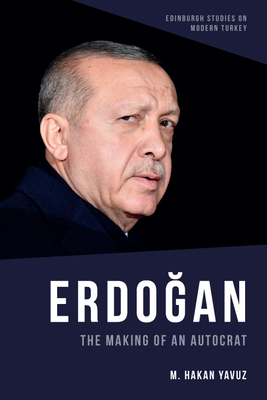 Erdogan: The Making of an Autocrat - Yavuz, M Hakan