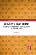 Erdogan's 'New' Turkey: Attempted Coup d'etat and the Acceleration of Political Crisis